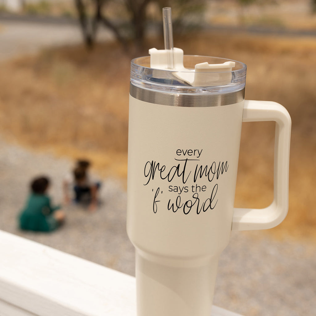 Every Great Mom Says the “F” Word Insulated Tumbler – 40oz Travel Mug with Handle & Straw
