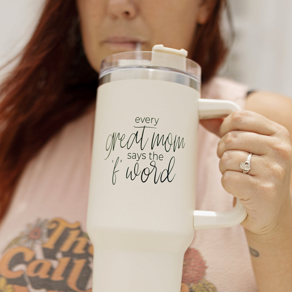 Every Great Mom Says the “F” Word Insulated Tumbler – 40oz Travel Mug with Handle & Straw