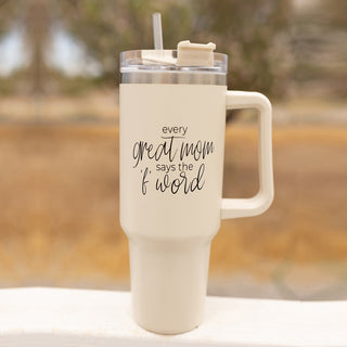 Every Great Mom Says the “F” Word Insulated Tumbler – 40oz Travel Mug with Handle & Straw