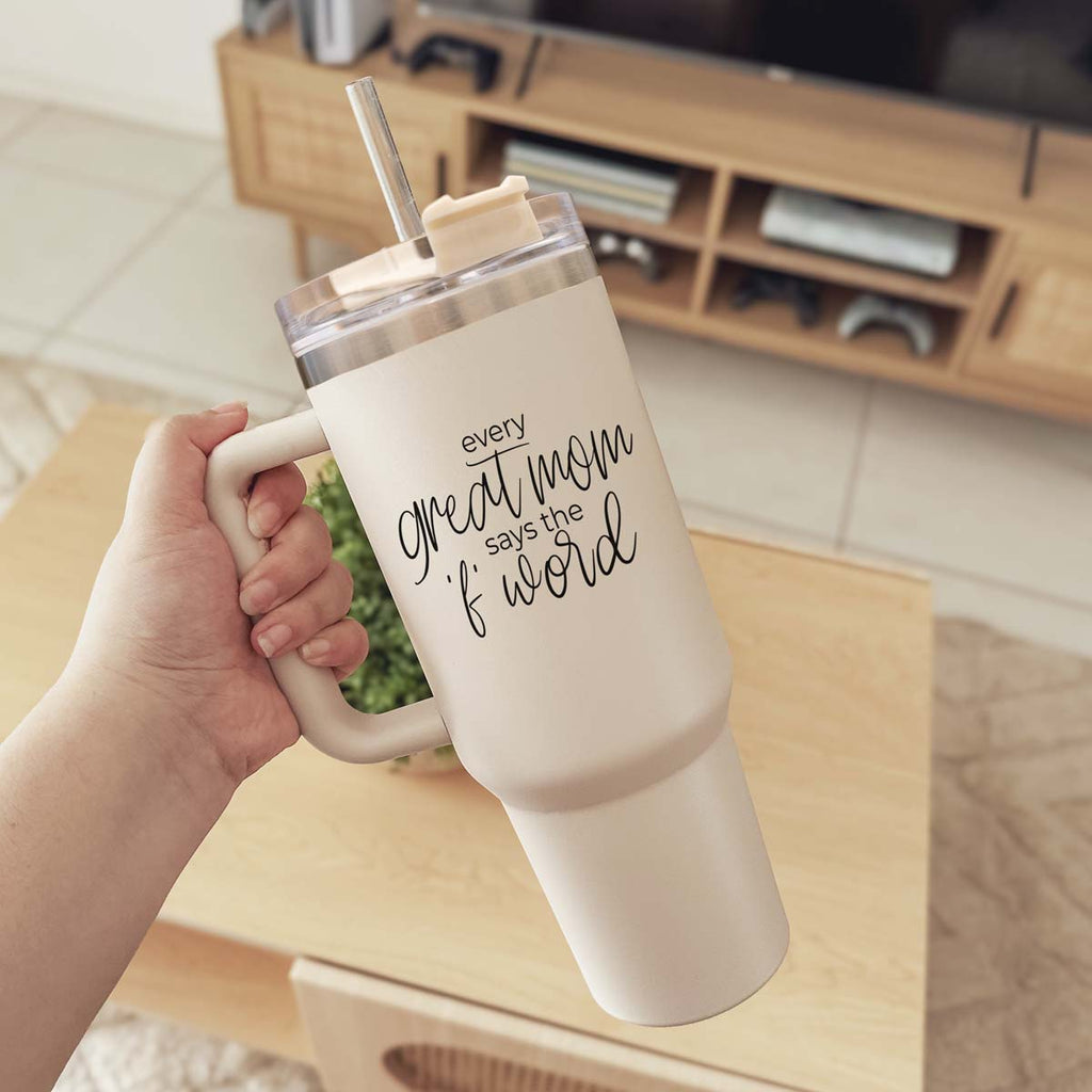 Every Great Mom Says the “F” Word Insulated Tumbler – 40oz Travel Mug with Handle & Straw