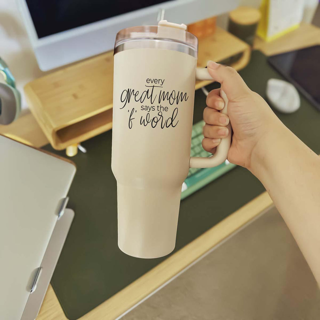 Every Great Mom Says the “F” Word Insulated Tumbler – 40oz Travel Mug with Handle & Straw