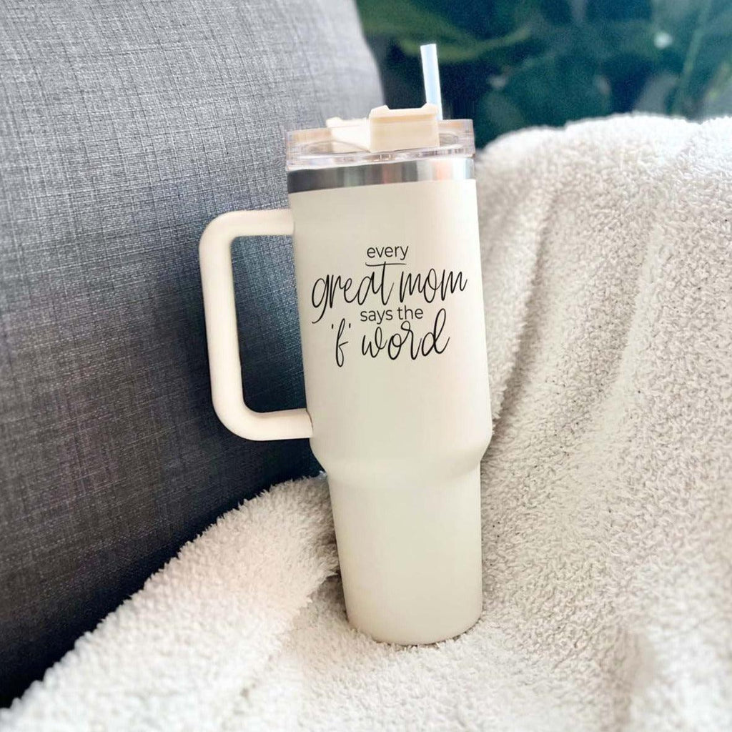 Every Great Mom Says the “F” Word Insulated Tumbler – 40oz Travel Mug with Handle & Straw