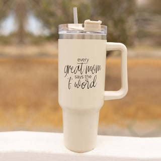 Every Great Mom Says the “F” Word Insulated Tumbler – 40oz Travel Mug with Handle & Straw