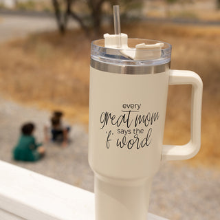 Every Great Mom Says the “F” Word Insulated Tumbler – 40oz Travel Mug with Handle & Straw