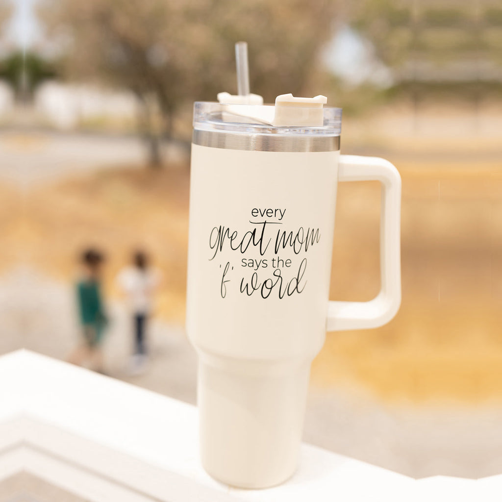 Every Great Mom Says the “F” Word Insulated Tumbler – 40oz Travel Mug with Handle & Straw