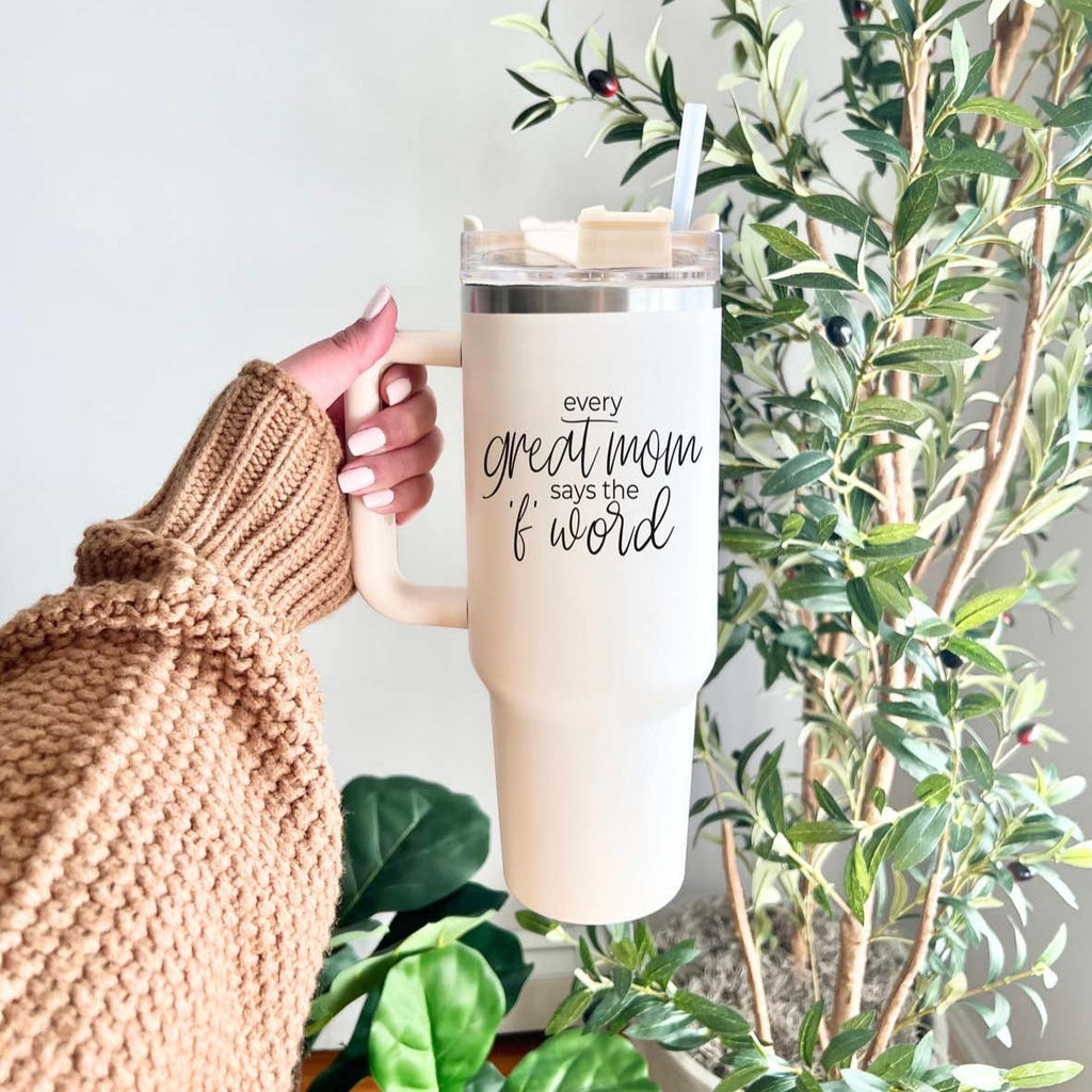 Every Great Mom Says the “F” Word Insulated Tumbler – 40oz Travel Mug with Handle & Straw