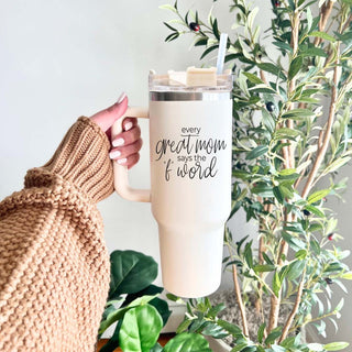 Every Great Mom Says the “F” Word Insulated Tumbler – 40oz Travel Mug with Handle & Straw