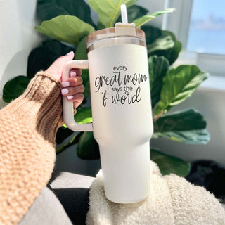 Every Great Mom Says the “F” Word Insulated Tumbler – 40oz Travel Mug with Handle & Straw