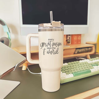 Every Great Mom Says the “F” Word Insulated Tumbler – 40oz Travel Mug with Handle & Straw