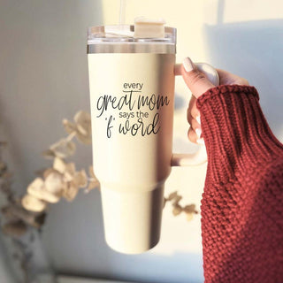 Every Great Mom Says the “F” Word Insulated Tumbler – 40oz Travel Mug with Handle & Straw